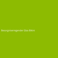Besorgniserregender Glas-Bikini