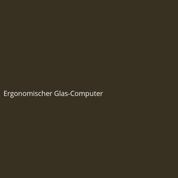 Ergonomischer Glas-Computer