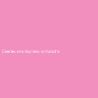 &Uuml;berteuerte Aluminium-Rutsche