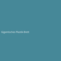 Gigantisches Plastik-Brett